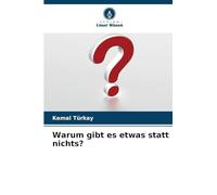 Warum gibt es etwas statt nichts?