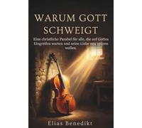 WARUM GOTT SCHWEIGT: Eine christliche Parabel für alle, die auf Gottes Eingreifen warten und seine Liebe neu spüren wollen. - Geschenktipp