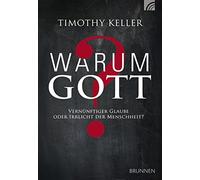 Warum Gott?: Vernunftiger Glaube oder Irrlicht der Menschheit?, Kell.