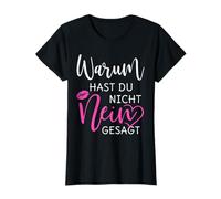 Warum Hast Du Nicht Nein Gesagt Funny Gift T-Shirt