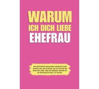 Warum ich dich liebe Bester Ehefrau: Ein geführtes Geschenk-Tagebuch zum Ausfüllen, um 60 Dinge, die ich an dir am meisten liebe, und die Gründe, warum du so großartig bist, zu teilen