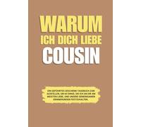 Warum ich dich liebe Cousin: Ein geführtes Geschenk-Tagebuch zum Ausfüllen, um 60 Dinge, die ich an dir am meisten liebe, und unsere gemeinsamen Erinnerungen festzuhalten