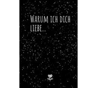 Warum ich Dich liebe... Das Pärchenbuch zum Ausfüllen & Verschenken: Buch für Paare, Verliebte, Verlobte & Verheiratete Pärchen mit Fragen & Listen ... Partner zum Valentinstag oder Jahrestag