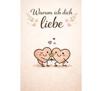 Warum ich dich liebe: Ein Erinnerungsbuch voller liebevoller Worte - zum Ausfüllen für deinen Lieblingsmenschen