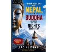 Warum ich in Nepal nach dem Buddha suchte - und nichts fand: Mit dem Unbekannten leben im Land der Götter