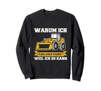 Warum Ich Radlader Fahre Weil Ich Es Kann Bagger Saying [German Language] Sweatshirt
