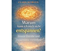 Warum kann ich mich nicht entspannen? - Dauerstress und innere Unruhe verstehen: Ständige Anspannung, emotionale Erschöpfung und das Gefühl ... | Reizüberflutung | Wachsamkeit