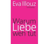 Warum Liebe weh tut: Eine soziologische Erklarung by Illouz, Adrian PB.