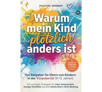 Warum mein Kind plötzlich anders ist - Der Ratgeber für Eltern von Kindern in der Vorpubertät (9-12 Jahren) - Mit konkreten Strategien für mehr ... und eine starke Eltern-Kind-Bindung.