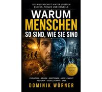 Warum Menschen so sind, wie sie sind: Die Wissenschaft hinter unserem Denken, Fühlen und Handeln
