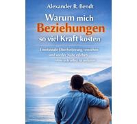 Warum mich Beziehungen so viel Kraft kosten: Emotionale Überforderung verstehen und wieder Nähe erleben - ohne sich selbst zu verlieren (Beziehungen, Selbstwert & innere Muster)