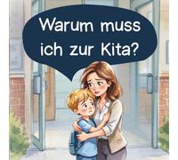 Warum muss ich zur Kita?: Ein liebevolles Kinderbuch über Kita, Arbeiten von Mama und Papa, Trennung und Vertrauen - ab 1 Jahr