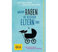 Warum Raben die besseren Eltern sind: ... oder wie wir wieder lernen können loszulassen