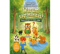 Warum sagt man das? Redewendungen für Kinder erklärt: Was bedeutet das??