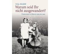 Warum seid Ihr nicht ausgewandert?: Überleben in Berlin 1933 bis 1945