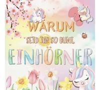 Warum seid ihr so bunt, Einhörner?: Eine magische Geschichte über Selbstbewusstsein und Frühlingszauber