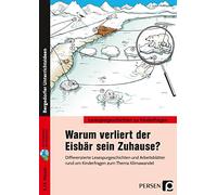 Warum verliert der Eisbär sein Zuhause?: Differenzierte Lesespurgeschichten und Arbeitsblätter rund um Kinderfragen zum Thema Klimawandel (3. und 4. Klasse)