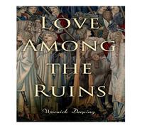 Warwick Deeping Love Among the Ruins: Historical Novel - Medieval Romance N/A Book Warwick Deeping Multicolor