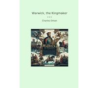 Warwick, the Kingmaker (Classic Books)