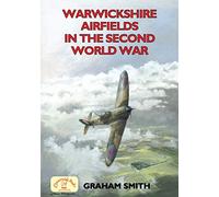 Warwickshire Airfields in the Second World War (Second World War Aviation History)