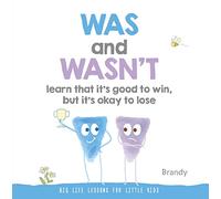 Was and Wasn't Learn That It's Good to Win, But Its Ok to Lose: Big Life Lessons for Little Kids