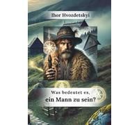 Was bedeutet es, ein Mann zu sein? (Wer wir sind: Mann und Frau)