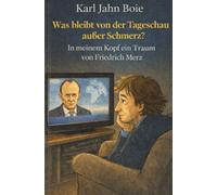 Was bleibt von der Tagesschau außer Schmerz? In meinem Kopf ein Traum von Friedrich Merz.: Bühnentexte zwischen Verzweifelung und Zuversicht
