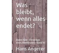 Was bleibt, wenn alles endet?: Aiden Hale - Chroniken eines Abenteurers / Band 10