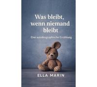 Was bleibt, wenn niemand bleibt: Eine autobiografische Erzählung