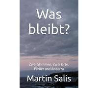 Was bleibt?: Zwei Stimmen. Zwei Orte. Färöer und Andorra