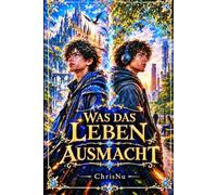 Was das Leben Ausmacht: Ein Fantasy-Roman über soziale Angst, innere Stärke und den Mut, dem eigenen Leben zu begegnen