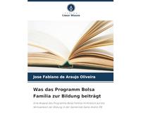 Was das Programm Bolsa Família zur Bildung beiträgt: Eine Analyse des Programms Bolsa Família im Hinblick auf die Wirksamkeit der Bildung in der Gemeinde Santo André-PB