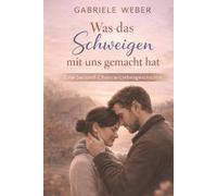 Was das Schweigen mit uns gemacht hat: Eine Liebesgeschichte über das Zurückfinden (Orte, die bleiben)