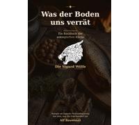 Was der Boden uns verrät: Ein Kochbuch der wikingischen Küche | Rezepte als logische Schlussfolgerung aus dem, was die Erde bewahrt hat