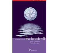 Was die Erde will: Mensch, Kosmos, Tiefenokologie, Kirchhoff 9783927369375.