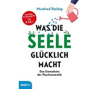 Was die Seele glucklich macht: Das Einmaleins der Psychosomatik, Stel HB.