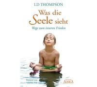 Was die Seele sieht. Wege zum inneren Frieden by Thompson, Heidelberger New.