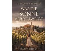 Was die Sonne verschweigt: Ein Toskana-Roman voller Sehnsucht und Spannung (Sehnsucht & Schatten)