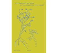 Was drängst du denn so wunderlich, mein Herz?