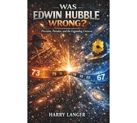 Was Edwin Hubble Wrong?: Precision, Paradox, and the Expanding Universe (Science For All)