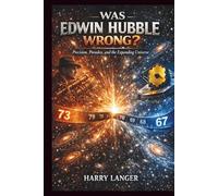 Was Edwin Hubble Wrong?: The Quest to Resolve Cosmology's Most Perplexing Measurement Problem (Astronomy for All)