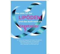 Was esse ich bei Lipödem *Lymphödem, Fettleber, Adipositas: * und das auch noch als Vegetarier