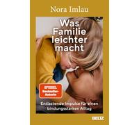 Was Familie leichter macht: Entlastende Impulse für einen bindungsstarken Alltag