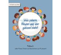 Was feiern Kinder auf der ganzen Welt? Malbuch voller Feste, Farben und Geschichten aus 19 Ländern!