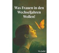 Was Frauen in den Wechseljahren wollen!: "Unverschämt lebendig“ - Wechseljahre jenseits der Norm