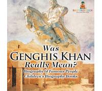 Was Genghis Khan Really Mean? Biography of Famous People Children's Biography Books