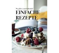Was gibt es zum Frühstück?: Einfache Rezepte in 20 Minuten