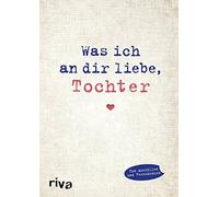 Was ich an dir liebe, Tochter: Eine originelle , Reinwarth Hardcover.
