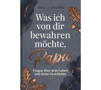 Was ich von dir bewahren möchte, Papa: Fragen von deinem Leben und deine Geschichte