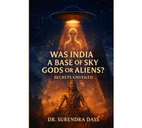 Was India A Base Of Sky Gods Or Aliens?: (Secrets Unveiled)